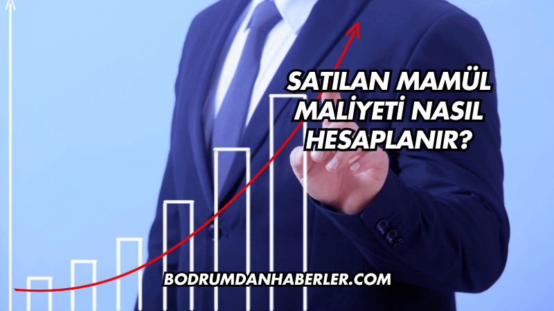 Satılan Mamül Maliyeti Nasıl Hesaplanır?