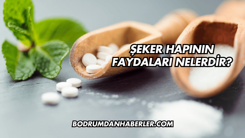 Şeker Hapının Faydaları Nelerdir?