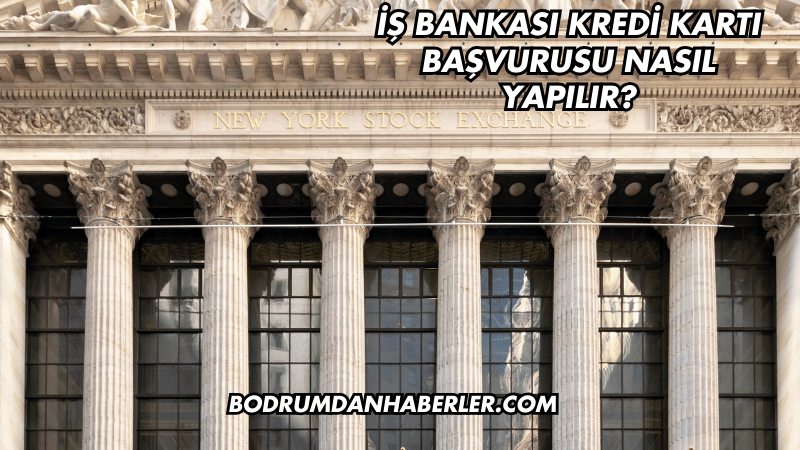 İş Bankası Kredi Kartı Başvurusu Nasıl Yapılır?