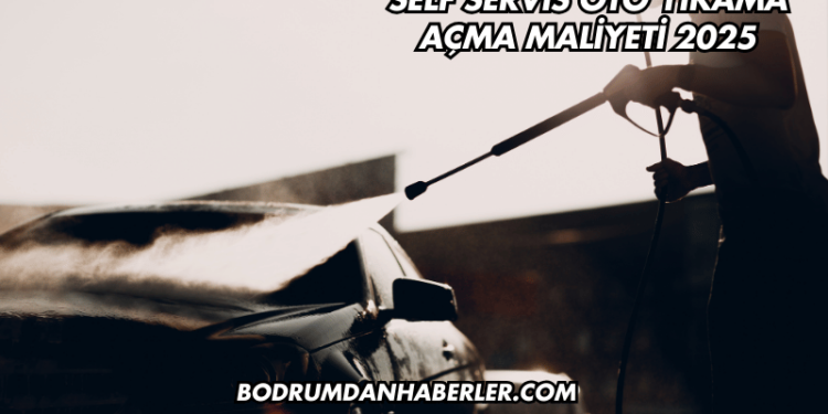 Self Servis Oto Yıkama Açma Maliyeti 2025