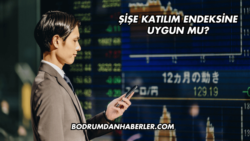 Şişe Katılım Endeksine Uygun mu?