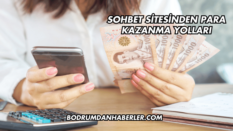 Sohbet Sitesinden Para Kazanma Yolları