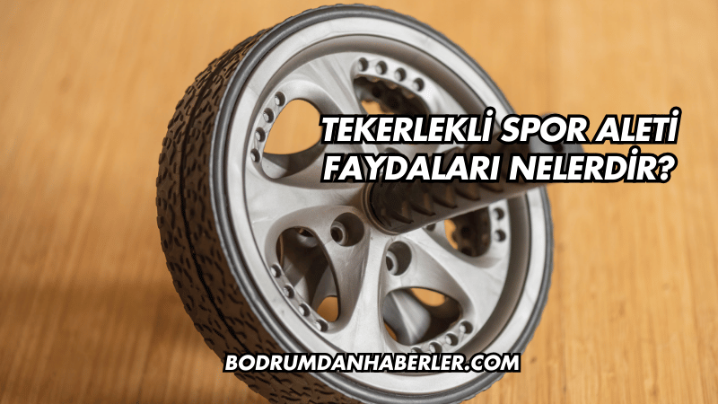 Tekerlekli Spor Aleti Faydaları Nelerdir?
