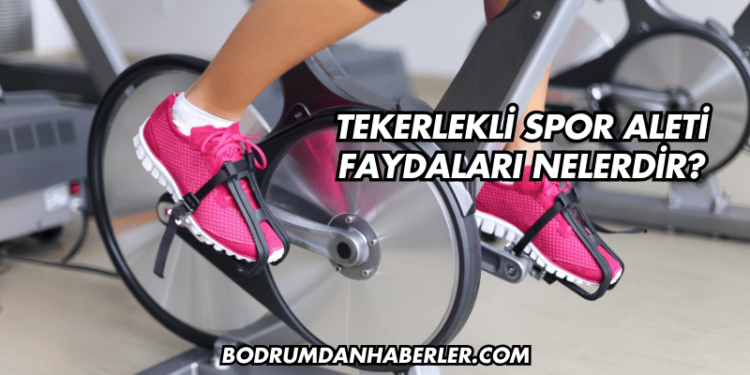 Tekerlekli Spor Aleti Faydaları Nelerdir?