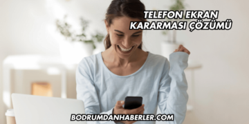 Telefon Ekran Kararması Çözümü