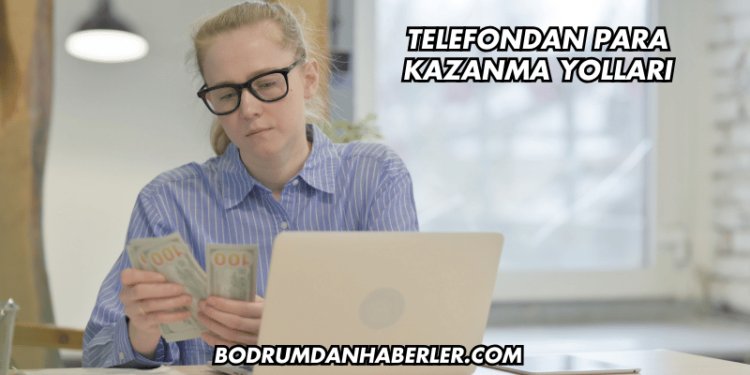 Telefondan Para Kazanma Yolları