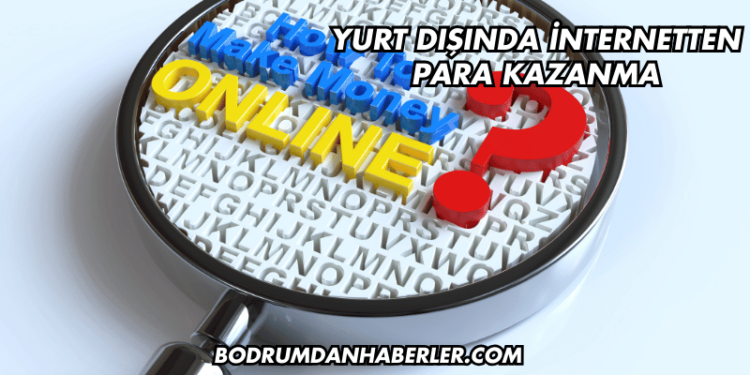 Yurt dışında internetten para kazanma