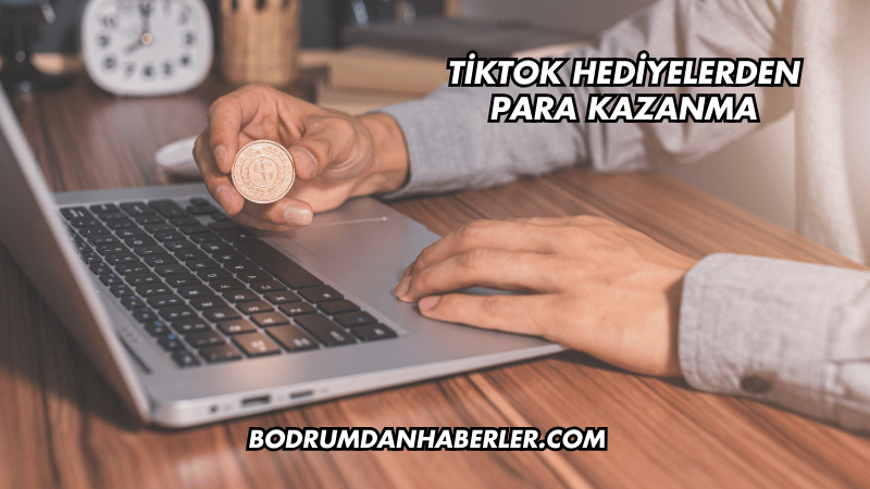 TikTok Hediyelerden Para Kazanma