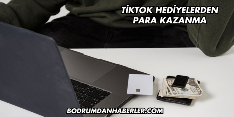 TikTok Hediyelerden Para Kazanma