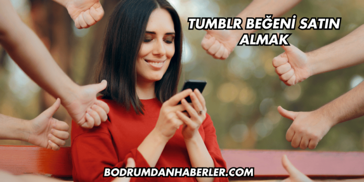 Tumblr Beğeni Satın Almak