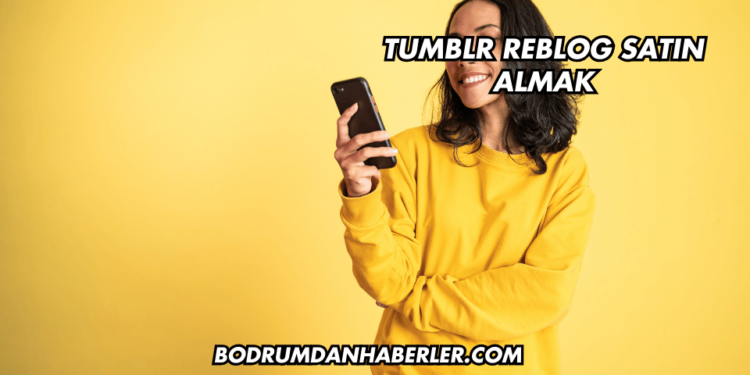 Tumblr Reblog Satın Almak