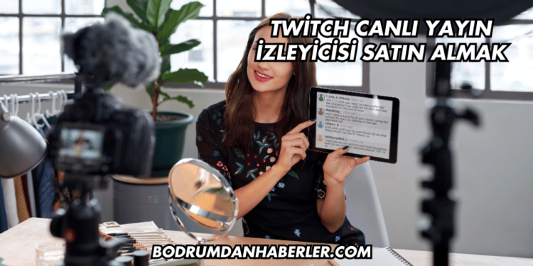 Twitch Canlı Yayın İzleyicisi Satın Almak