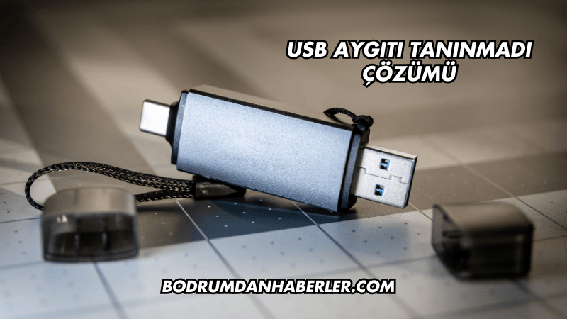 USB Aygıtı Tanınmadı Çözümü