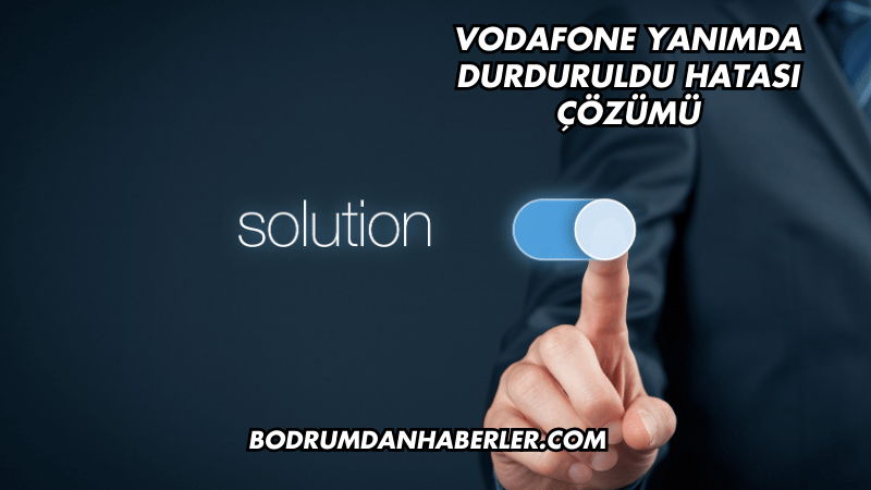 Vodafone Yanımda Durduruldu Hatası Çözümü