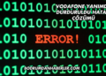 Vodafone Yanımda Durduruldu Hatası Çözümü