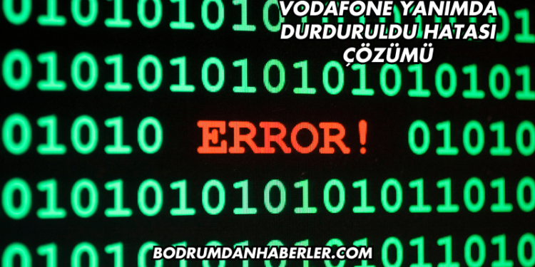 Vodafone Yanımda Durduruldu Hatası Çözümü