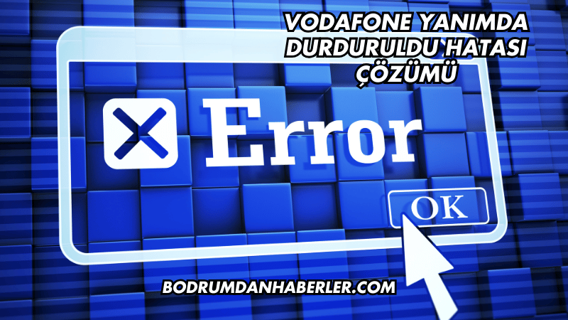 Vodafone Yanımda Durduruldu Hatası Çözümü