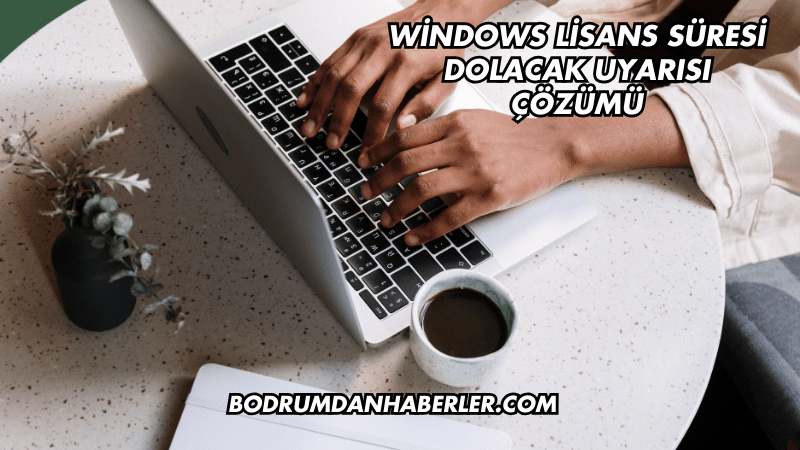 Windows Lisans Süresi Dolacak Uyarısı Çözümü