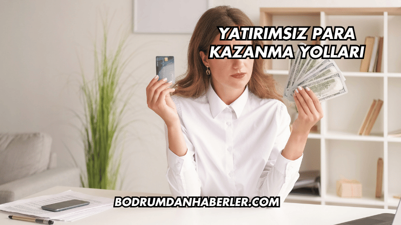 Yatırımsız Para Kazanma Yolları