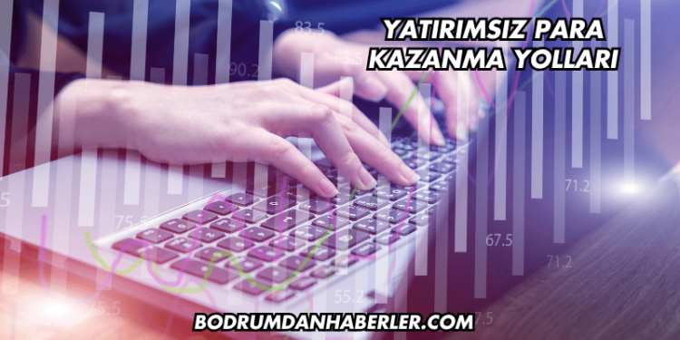 Yatırımsız Para Kazanma Yolları