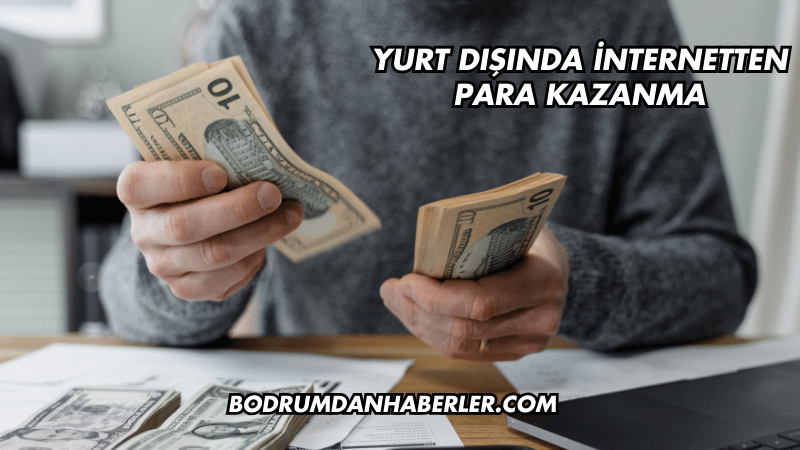 Yurt dışında internetten para kazanma