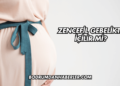 Zencefil Gebelikte İçilir mi?