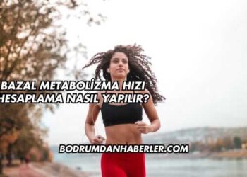 Bazal Metabolizma Hızı Hesaplama Nasıl Yapılır?