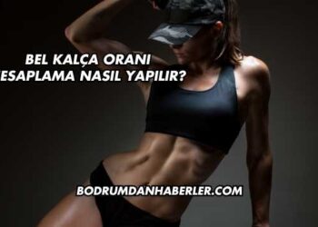 Bel Kalça Oranı Hesaplama Nasıl Yapılır?