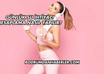 Günlük Su İhtiyacı Hesaplama Nasıl Yapılır?