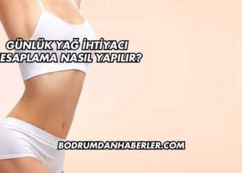 Günlük Yağ İhtiyacı Hesaplama Nasıl Yapılır?