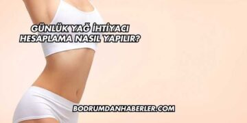 Günlük Yağ İhtiyacı Hesaplama Nasıl Yapılır?