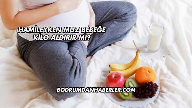 Hamileyken Muz Bebeğe Kilo Aldırır mı?