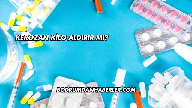 Kerozan Kilo Aldırır mı?