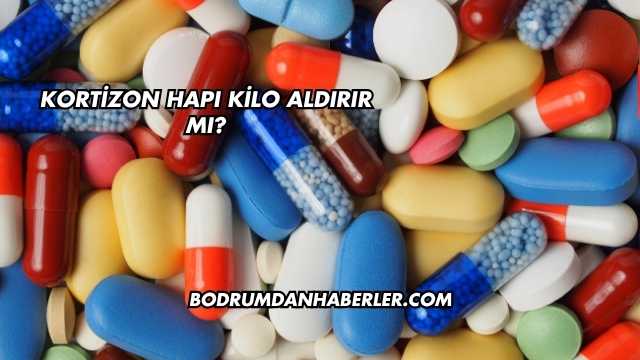 Kortizon Hapı Kilo Aldırır mı?