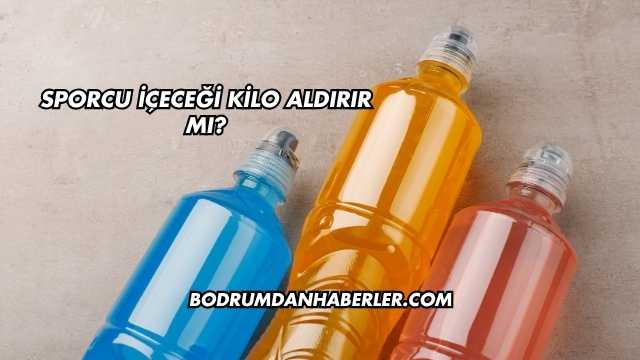 Sporcu İçeceği Kilo Aldırır mı?