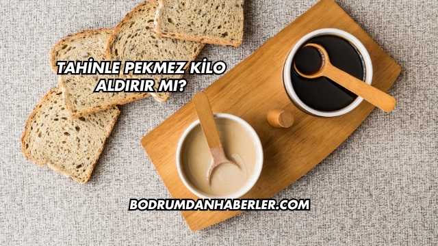 Tahinle Pekmez Kilo Aldırır mı?
