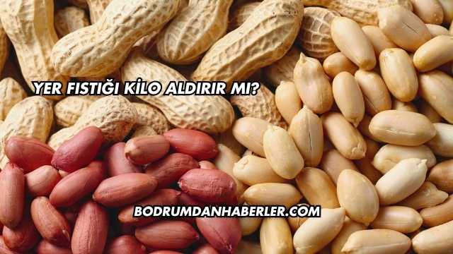 Yer Fıstığı Kilo Aldırır mı?