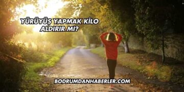 Yürüyüş Yapmak Kilo Aldırır mı?