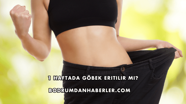 1 Haftada Göbek Eritilir mi?