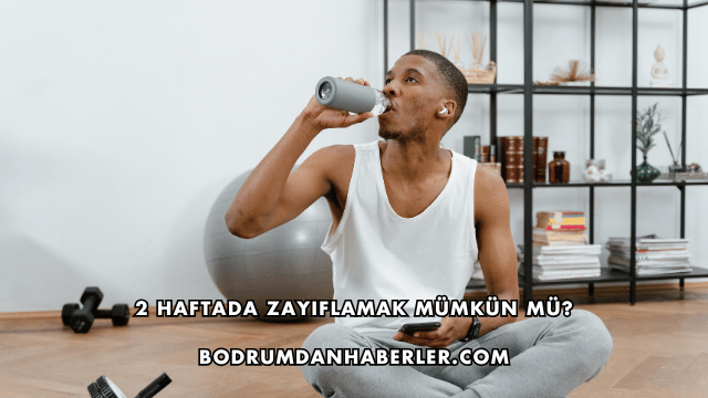 2 Haftada Zayıflamak Mümkün mü?