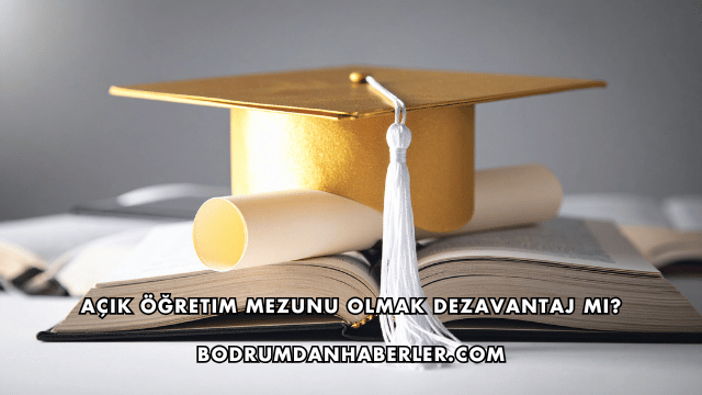 Açık Öğretim Mezunu Olmak Dezavantaj mı?