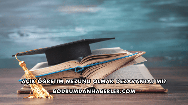 Açık Öğretim Mezunu Olmak Dezavantaj mı?