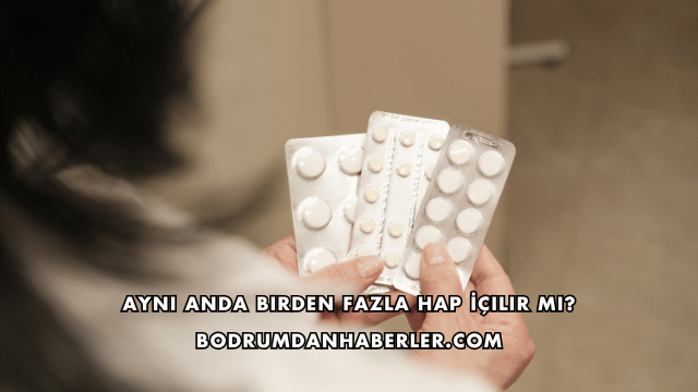 Aynı Anda Birden Fazla Hap İçilir mi?