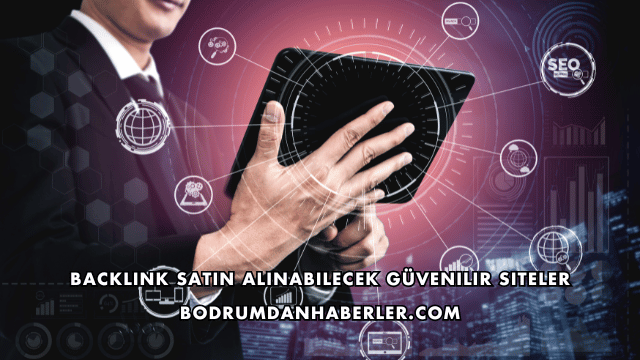 Backlink Satın Alınabilecek Güvenilir Siteler