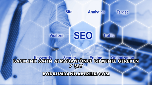 Backlink Satın Almadan Önce Bilmeniz Gereken 7 Şey