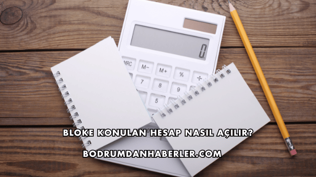 Bloke Konulan Hesap Nasıl Açılır?