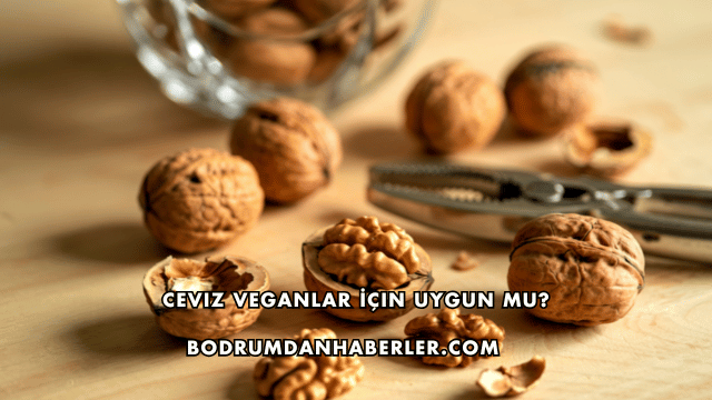 Ceviz Veganlar İçin Uygun mu?