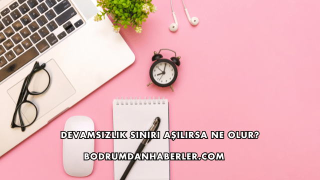 Devamsızlık Sınırı Aşılırsa Ne Olur?