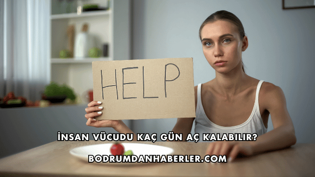 İnsan Vücudu Kaç Gün Aç Kalabilir?