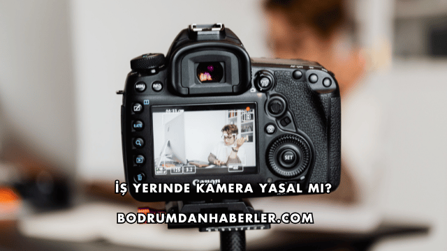 İş Yerinde Kamera Yasal mı?